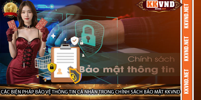 Các biện pháp bảo vệ thông tin cá nhân trong Chính Sách Bảo Mật KKVND