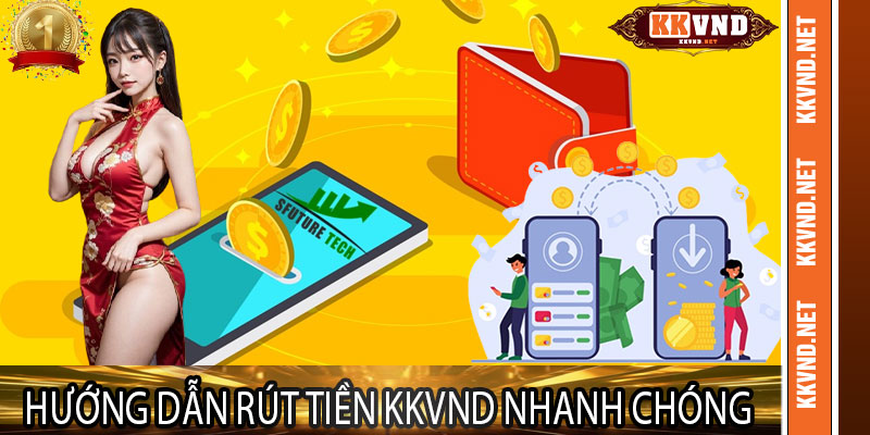 Hướng dẫn rút tiền KKVND nhanh chóng