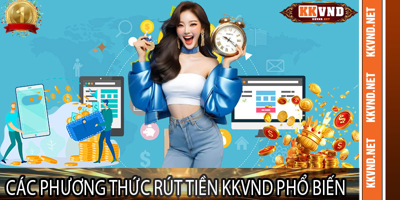 Các phương thức rút tiền KKVND phổ biến