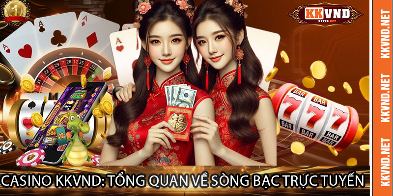 Casino KKVND: Tổng quan về sòng bạc trực tuyến
