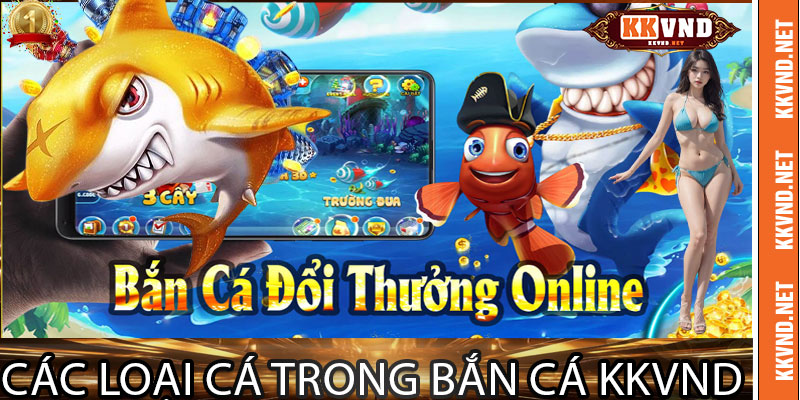 Các Loại Cá Trong Bắn Cá KKVND