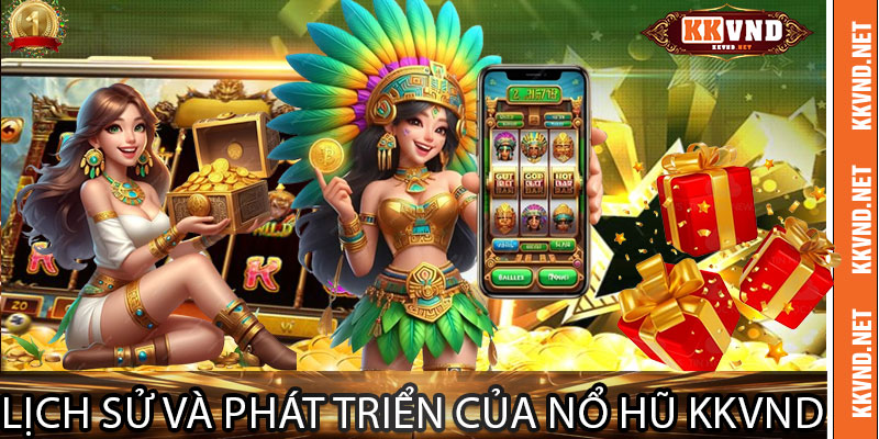 Lịch Sử và Phát Triển của Nổ Hũ KKVND