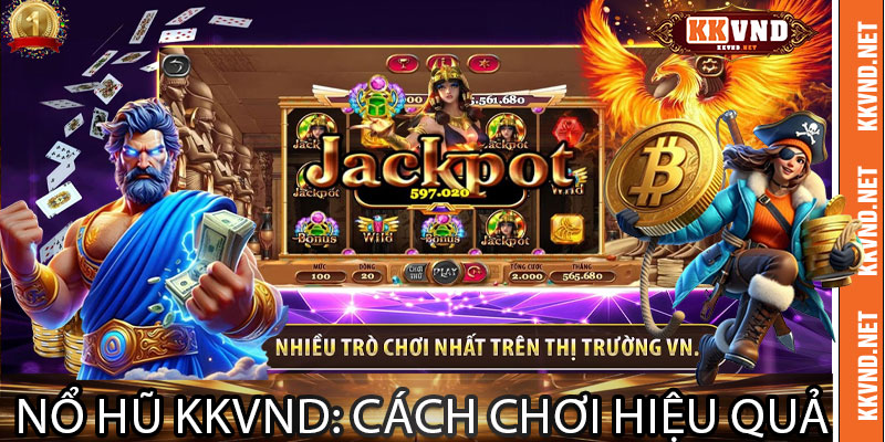 Nổ Hũ KKVND: Cách Chơi Hiệu Quả